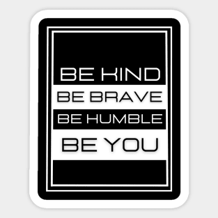 "Be Kind Be Brave Be Humble Be You" Sticker